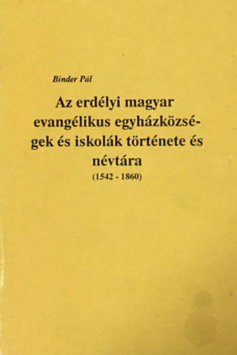 Binder Pál: Az erdélyi magyar evangélikus egyházközségek és iskolák története és névtára