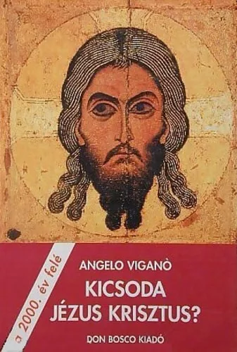 Angelo Viganó: Kicsoda Jézus Krisztus? - a 2000. év felé