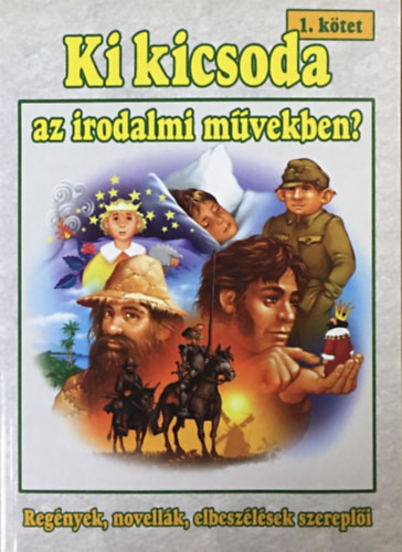Tóth Viktória - Szabó Zsolt: Ki kicsoda az irodalmi művekben? 1. kötet (Regények, novellák, elbeszélések szereplői)