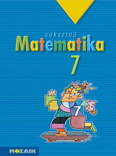 Jakab Tamás, Kosztolányi József, Pintér Klára, Vincze István: Sokszínű matematika tankönyv 7. osztály