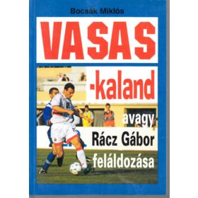   Bocsák Miklós: Vasas-kaland, avagy Rácz Gábor feláldozása