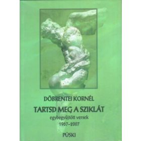  Döbrentei Kornél: Tartsd meg a sziklát - Egybegyűjtött versek 1968-2007