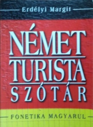 Erdélyi Margit: Német turista szótár - Hogyan boldoguljunk külföldön nyelvtudás nélkül?