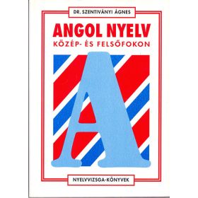   Dr. Szentiványi Ágnes: Angol nyelv közép- és felsőfokon