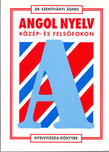 Dr. Szentiványi Ágnes: Angol nyelv közép- és felsőfokon