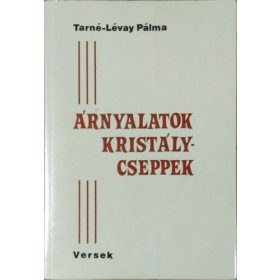 Tarné Lévay Pálma: Árnyalatok, kristálycseppek - Versek