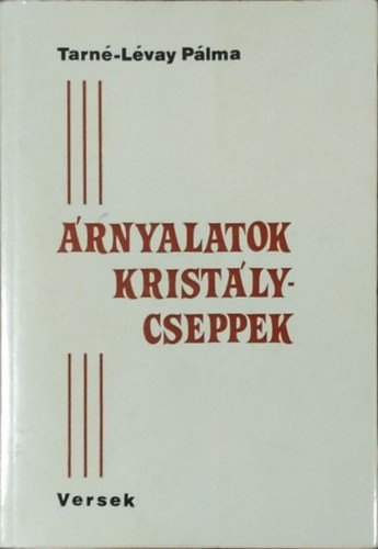 Tarné Lévay Pálma: Árnyalatok, kristálycseppek - Versek