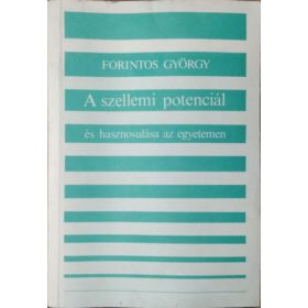   Forintos György: A szellemi potenciál és hasznosulása az egyetemen egy empirikus kutatás tükrében - Szociológiai tanulmány