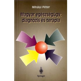   Mihályi Péter: Magyar egészségügy:diagnózis és terápia