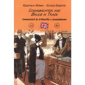   Kovács Krisztián, Keszthelyi Mónika: Communication and Sales in Trade - Kommunikáció és értékesítés a kereskedelemben - Cd melléklet nélkül!