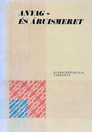 Kovács János - Salamon Ferenc - Selmeci István: Anyag- és áruismeret - A ruhaipari szakközépiskolák II. oszálya számára