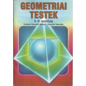   Szabóné Zavaczki Andrea; Zavaczki Gabriella: Geometriai testek 5.-8. osztályig