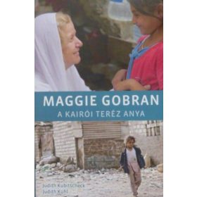   Judit Kubitscheck, Judith Kühl, Dr. Békefy Lajos (ford.): Maggie Gobran - A kairói Teréz anya (Christoph Jorda fotóival)