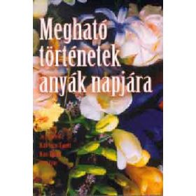   Mark Victor Hansen, Jack Canfield: Megható történetek anyák napjára