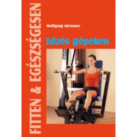 Wolfgang Miessner: Edzés gépeken (Fitten & egészségesen)