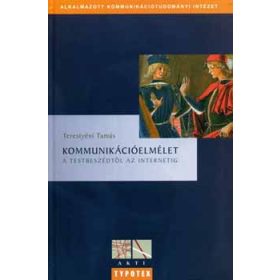   Terestyéni Tamás: Kommunikációelmélet - a testbeszédtől az internetig