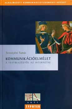 Terestyéni Tamás: Kommunikációelmélet - a testbeszédtől az internetig