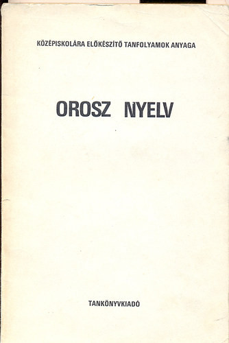 Liszy Pál: Orosz nyelv - Középiskolára előkészítő tanfolyamok anyaga