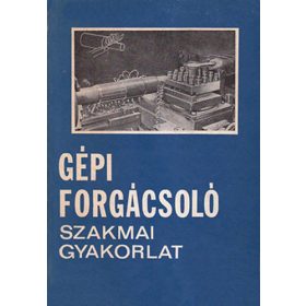 Dudás István: GÉPI FORGÁCSOLÓ SZAKMAI GYAKORLAT