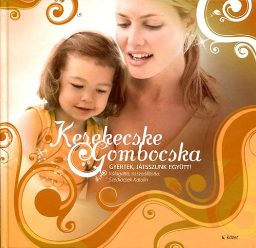 Szedlacsek Katalin (szerk): Kerekecske gombocska - gyertek, játsszunk együtt II.kötet