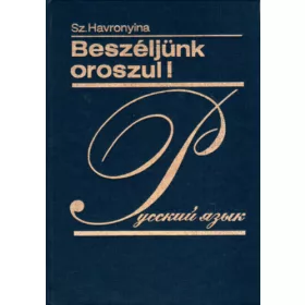  Sz. Havronyina: Beszéljünk oroszul! - Orosz nyelvkönyv középhaladók számára