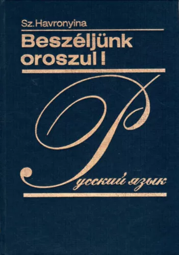 Sz. Havronyina: Beszéljünk oroszul! - Orosz nyelvkönyv középhaladók számára