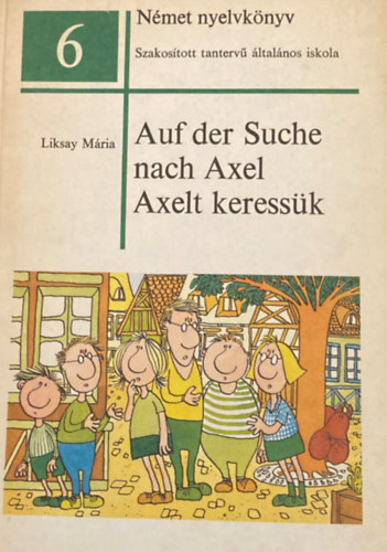 Liksay Mária: Auf der Suche nach Axel - Axelt keressük