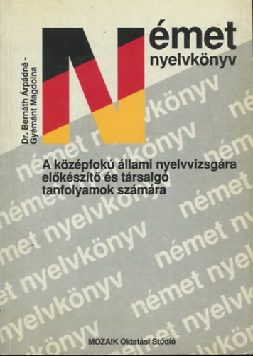 Dr. Bernáth Árpádné, Gyémánt Magdolna: Német nyelvkönyv a középfokú állami nyelvvizsgára előkészítő és társalgó tanfolyamok számára