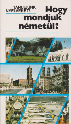 Antal Mária; Heller Anna: Hogy mondjuk németül?