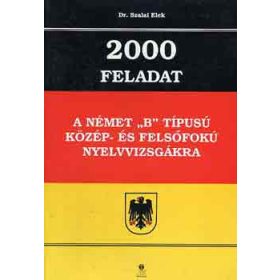   Dr. Szalai Elek: 2000 feladat a német "B" típusú közép- és felsőfokú nyelvvizsgákra