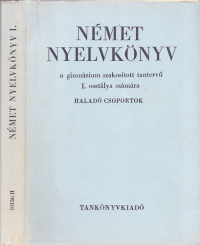 Dr. Tálasi Istvánné-Ingrid Kühn: Német nyelvkönyv a gimnázium szakosított tantervű I. osztálya számára - Haladó csoportok