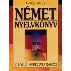   Erdélyi Margit: Német nyelvkönyv (Úton a nyelvvizsgához)