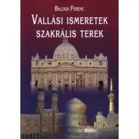 Balogh Ferenc: Vallási ismeretek, szakrális terek