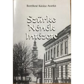   Bottlikné Kárász Aranka: Szürke Nénék Intézete. Az óbudai Szentlélek téri nevelő- és tanintézet története.
