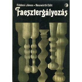 Földesi János-Neuwirth Edit: Faesztergályozás