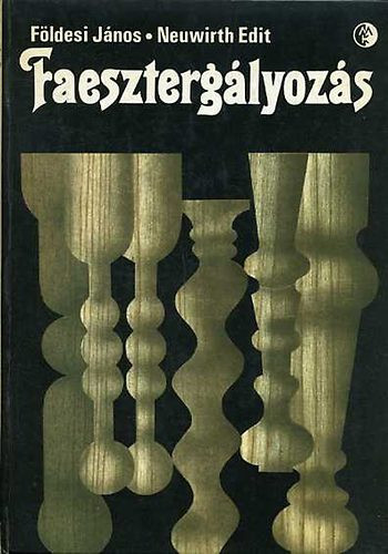 Földesi János-Neuwirth Edit: Faesztergályozás