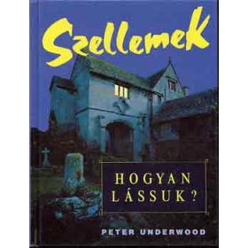 Peter Underwood: Szellemek: Hogyan lássuk?