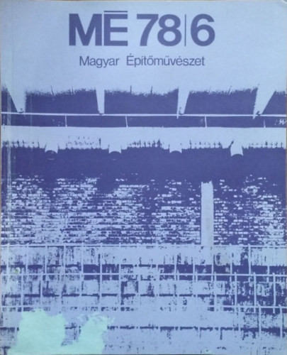 Gyöngyösi István (szerk.): Magyar Építőművészet, 1978/6.
