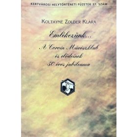   Koltayné Zolder Klára: Emlékezünk... - A Corvin Művészklub és elődeinek 50 éves jubileuma