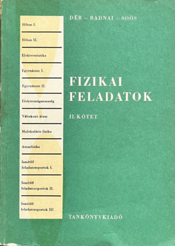 Dér-Radnai-Soós: Fizikai feladatok II. (Egyetemi és főiskolai felvételi vizsgára készülők számára)