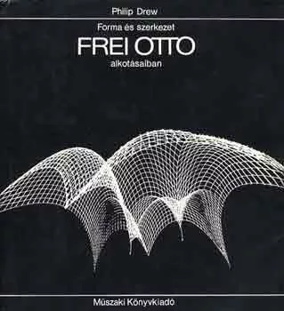 Philip Drew: Forma és szerkezet Frei Ottó alkotásaiban
