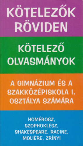 Vadai István (szerk.): Kötelezők röviden - Kötelező olvasmányok - A gimnázium és a szakközépiskola I. osztálya számára