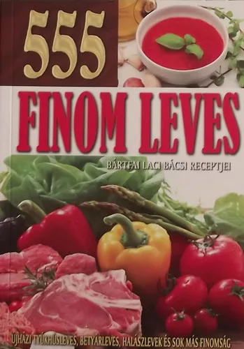 Bártfai Laci bácsi: 555 finom leves