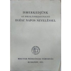   Eperjessy Gézáné (szerk.): Ismerkedjünk az iskoláinkban folyó egész napos neveléssel