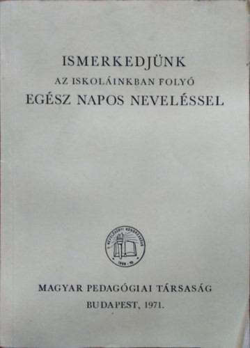 Eperjessy Gézáné (szerk.): Ismerkedjünk az iskoláinkban folyó egész napos neveléssel