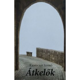 Kamocsay Ildikó: Átkelők - Három kisregény