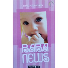   Juhász-Nagy Mónika: Babanews, avagy Hogyan növünk fel szép lassan gyermekünkhöz - Egy újdonsült anyuka naplója