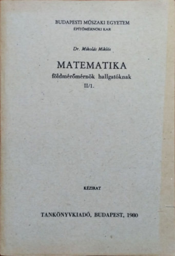 Mikolás Miklós: Matematika földmérőmérnök hallgatóknak II/1.