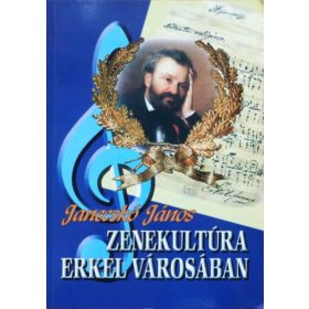 Janecskó János: Zenekultúra Erkel városában