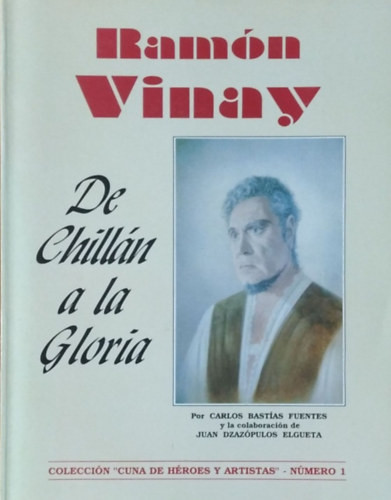 Carlos Bastías Fuentes - Juan Dzazópulos Elgueta: Ramón Vinay - De Chillán a la Gloria